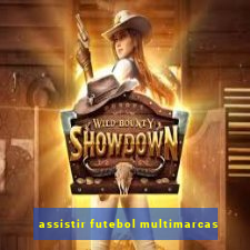 assistir futebol multimarcas